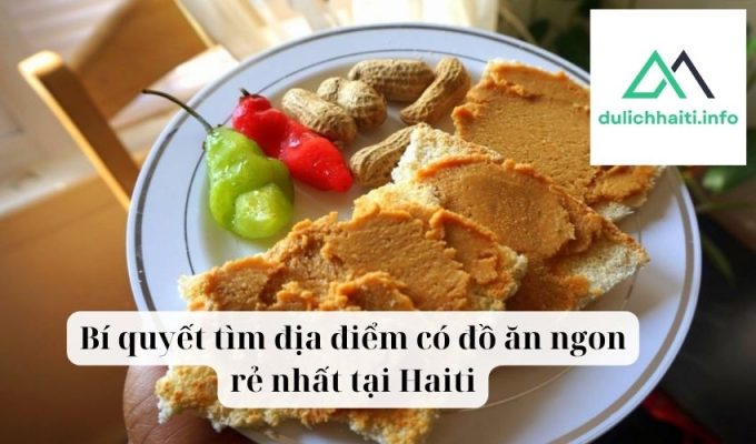 Bí quyết tìm địa điểm có đồ ăn ngon rẻ nhất tại Haiti