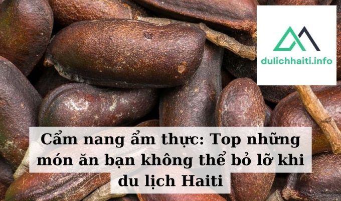 Cẩm nang ẩm thực Top những món ăn bạn không thể bỏ lỡ khi du lịch Haiti