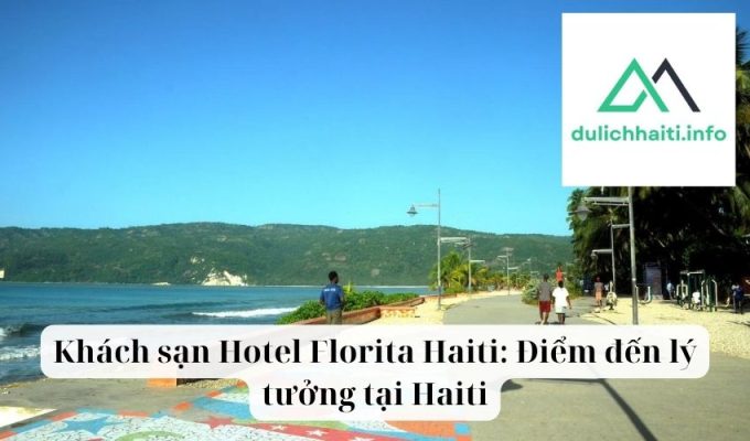 Khách sạn Hotel Florita Haiti Điểm đến lý tưởng tại Haiti