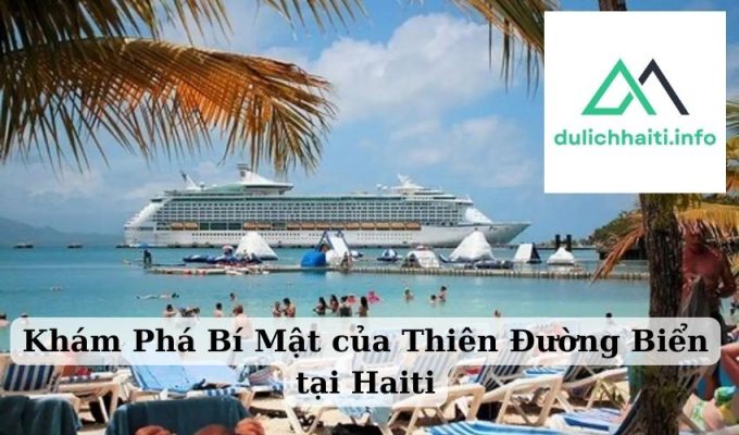 Khám Phá Bí Mật của Thiên Đường Biển tại Haiti