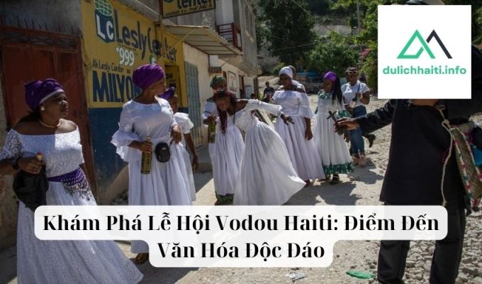 Khám Phá Lễ Hội Vodou Haiti Điểm Đến Văn Hóa Độc Đáo