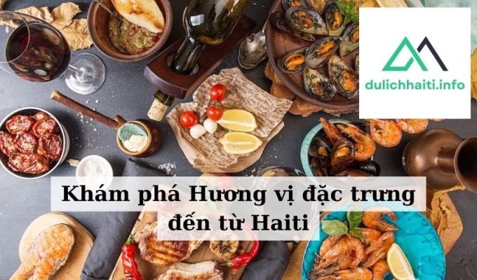 Khám phá Hương vị đặc trưng đến từ Haiti