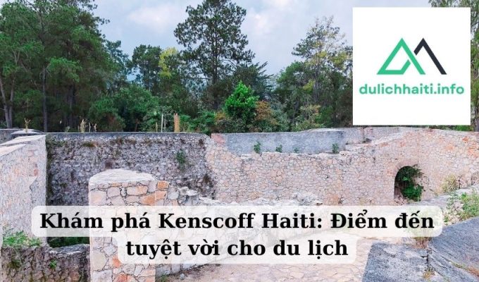 Khám phá Kenscoff Haiti Điểm đến tuyệt vời cho du lịch