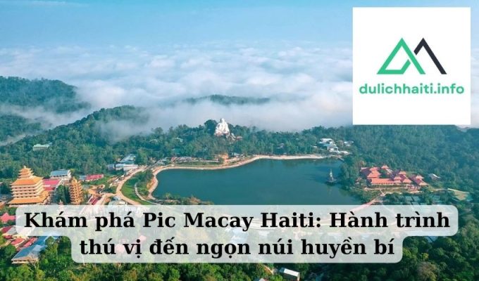 Khám phá Pic Macay Haiti Hành trình thú vị đến ngọn núi huyền bí