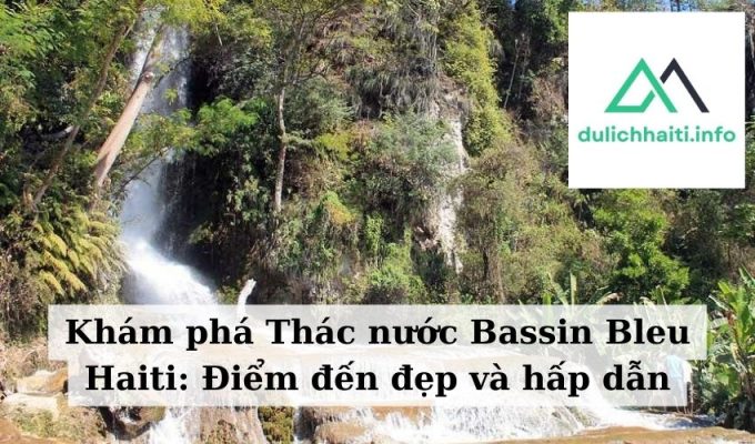 Khám phá Thác nước Bassin Bleu Haiti Điểm đến đẹp và hấp dẫn