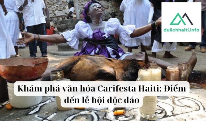 Khám phá văn hóa Carifesta Haiti Điểm đến lễ hội độc đáo