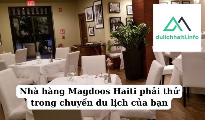 Nhà hàng Magdoos Haiti phải thử trong chuyến du lịch của bạn