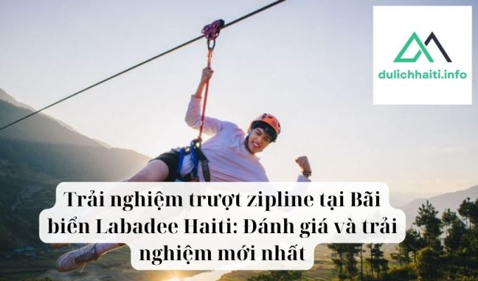 Trải nghiệm trượt zipline tại Bãi biển Labadee Haiti Đánh giá và trải nghiệm mới nhất